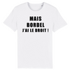T-Shirt Homme <br> Bordel J'ai Le Droit