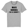 T-Shirt Homme <br> Bordel J'ai Le Droit