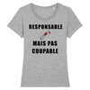 T-Shirt Femme <br> Responsable Mais Pas Coupable