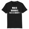 T-Shirt Homme <br> Bordel J'ai Le Droit