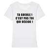 T-Shirt Femme <br> C'est Pas Toi Qui Décide